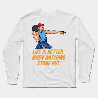 Life is better when watching stone put Long Sleeve T-Shirt